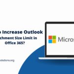 Increase Outlook Attachment Size Limit In Microsoft 365?