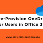 Pre-Provision OneDrive for Users in Office 365 Easily