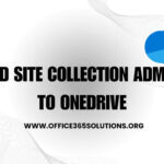 How to Add Site Collection Admin to OneDrive: A Robust Guide