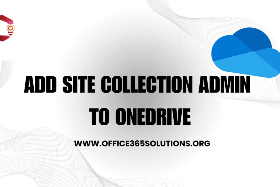 How to Add Site Collection Admin to OneDrive: A Robust Guide