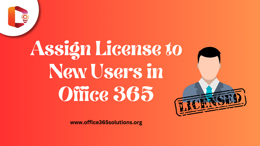 Guide to Assign License to New Users in Office 365