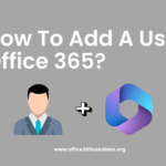 How to Add User in Office 365? A Step-by-Step Guide