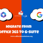 How to Migrate from Office 365 to G Suite? A Robust Guide