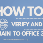 How to Verify and Add Domain to Office 365? A Robust Guide